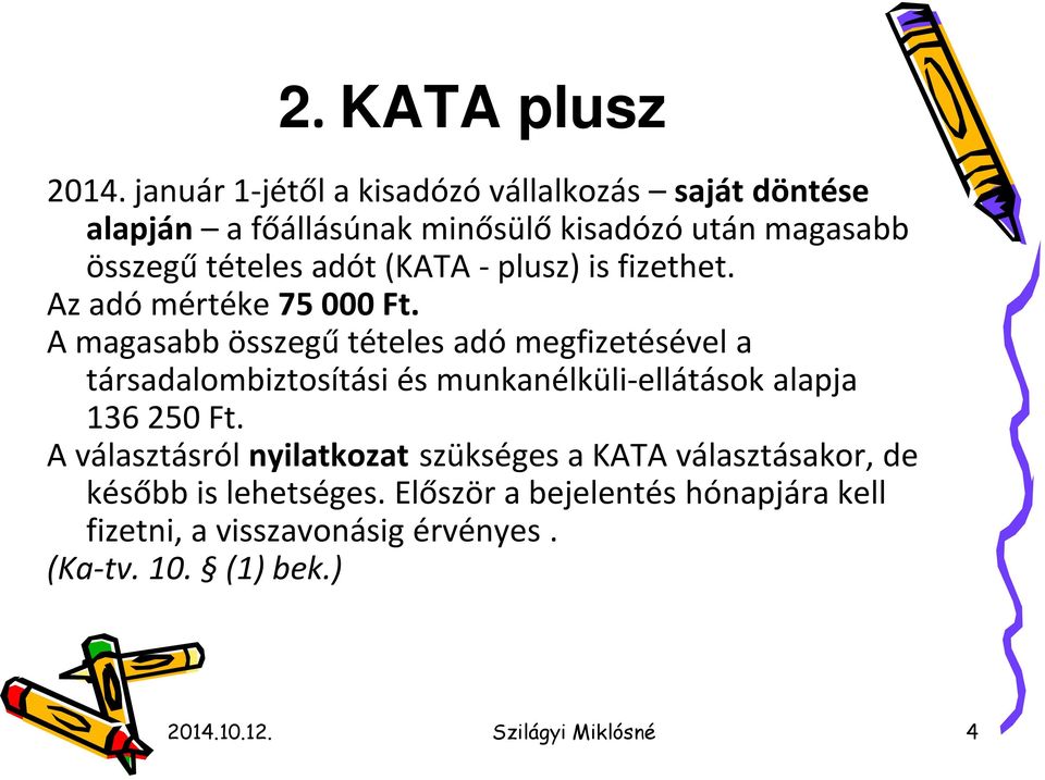 (KATA -plusz) is fizethet. Az adó mértéke 75 000 Ft.