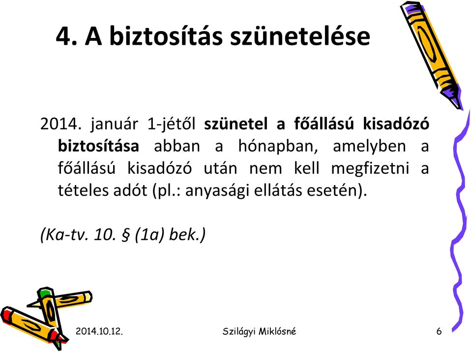 hónapban, amelyben a főállású kisadózó után nem kell megfizetni a
