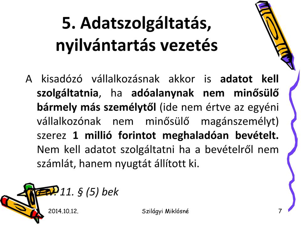 vállalkozónak nem minősülő magánszemélyt) szerez 1 millió forintot meghaladóan bevételt.
