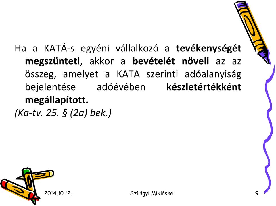 szerinti adóalanyiság bejelentése adóévében készletértékként