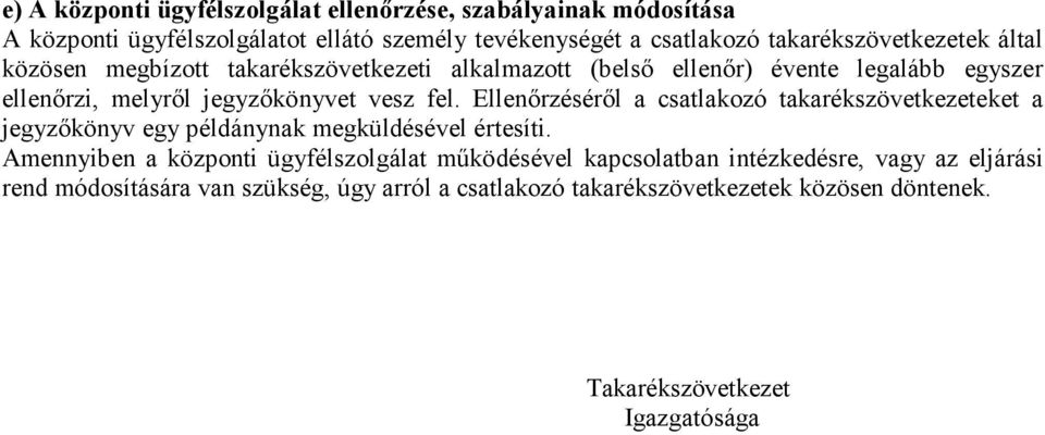 fel. Ellenőrzéséről a csatlakozó takarékszövetkezeteket a jegyzőkönyv egy példánynak megküldésével értesíti.