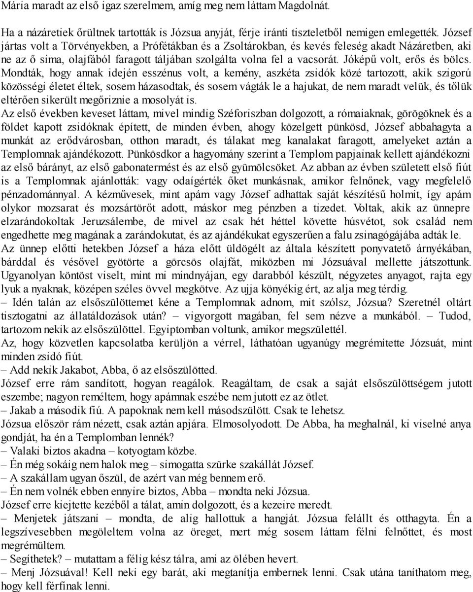 Jóképű volt, erős és bölcs.