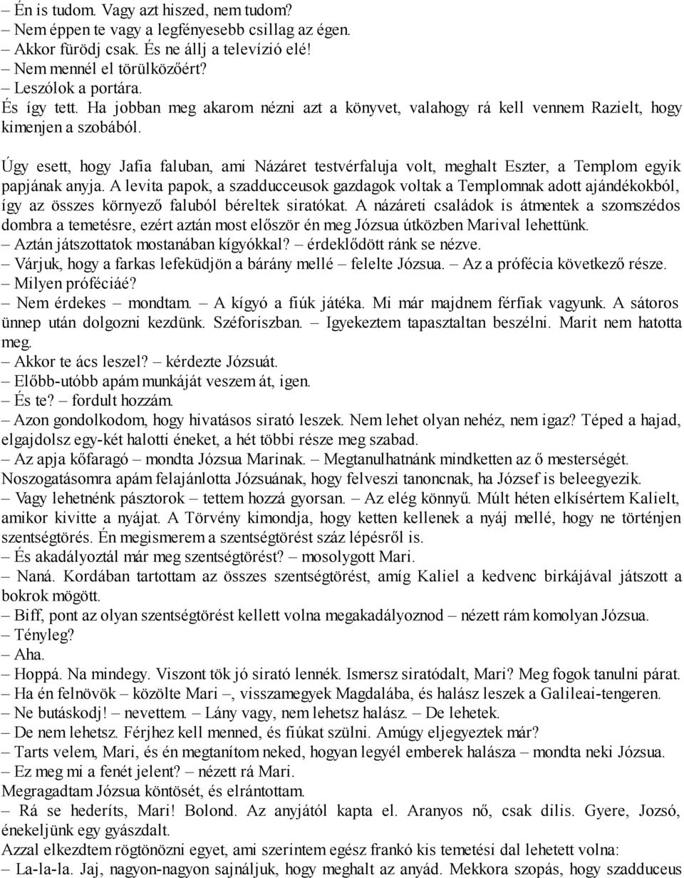 Úgy esett, hogy Jafia faluban, ami Názáret testvérfaluja volt, meghalt Eszter, a Templom egyik papjának anyja.