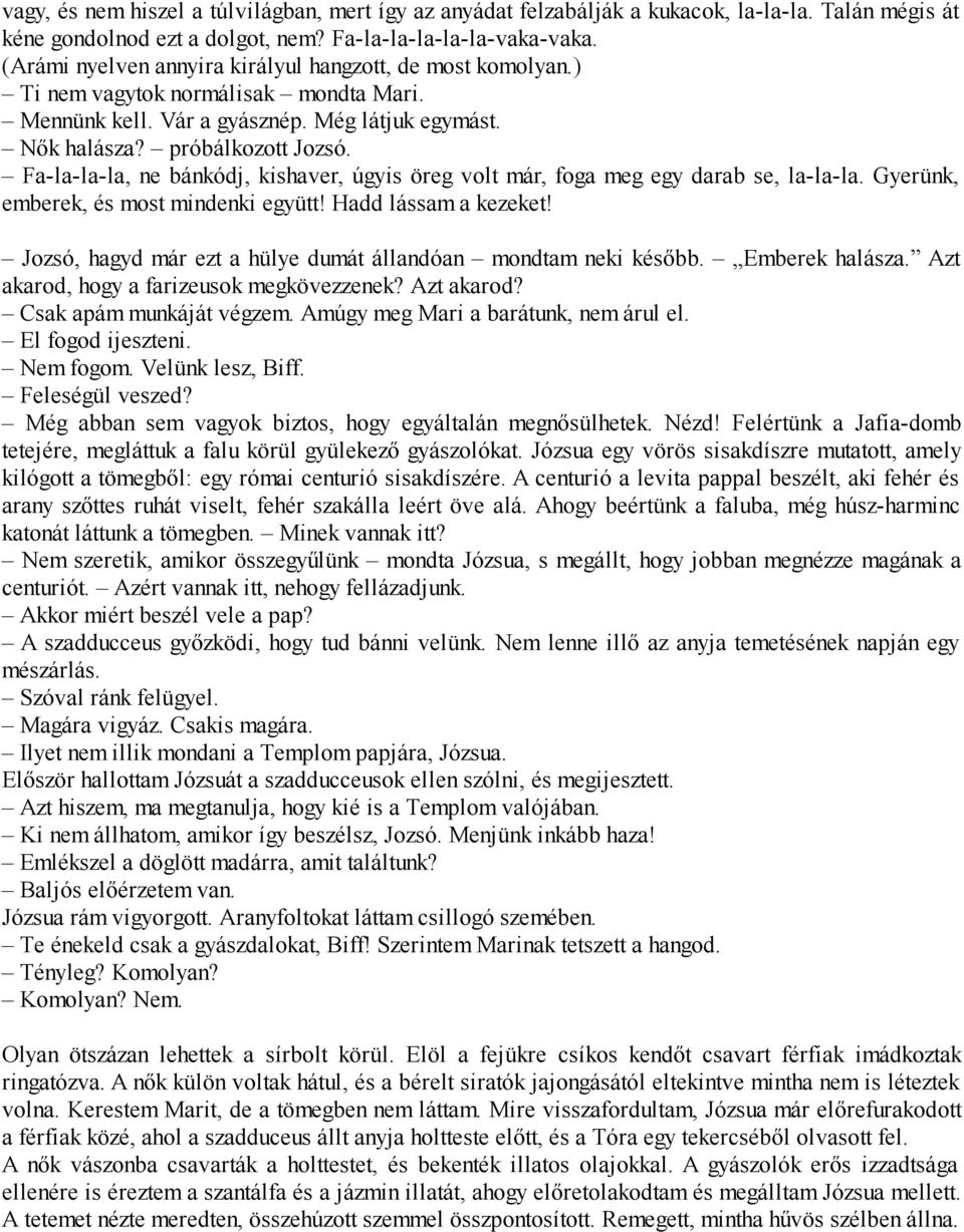 Fa-la-la-la, ne bánkódj, kishaver, úgyis öreg volt már, foga meg egy darab se, la-la-la. Gyerünk, emberek, és most mindenki együtt! Hadd lássam a kezeket!