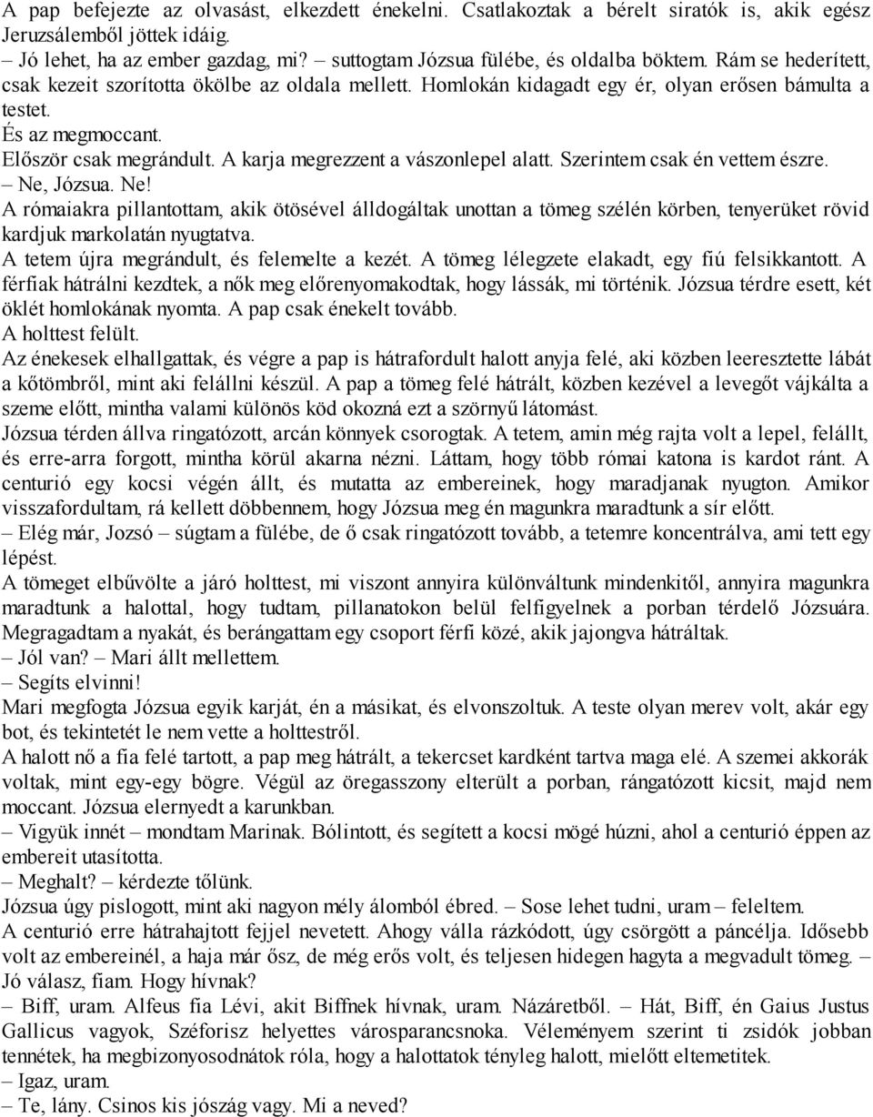 A karja megrezzent a vászonlepel alatt. Szerintem csak én vettem észre. Ne,