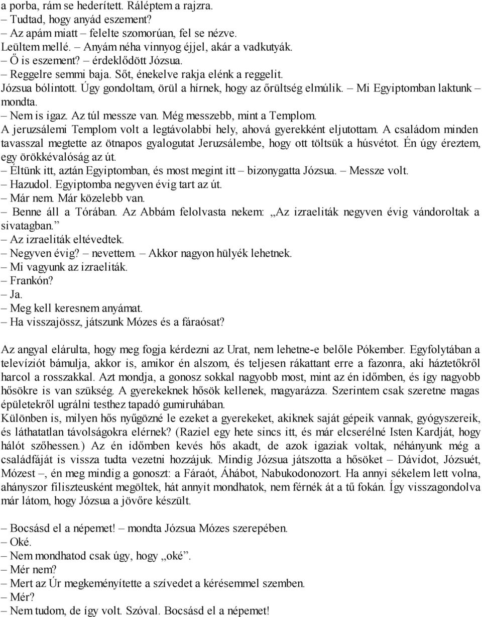 Az túl messze van. Még messzebb, mint a Templom. A jeruzsálemi Templom volt a legtávolabbi hely, ahová gyerekként eljutottam.