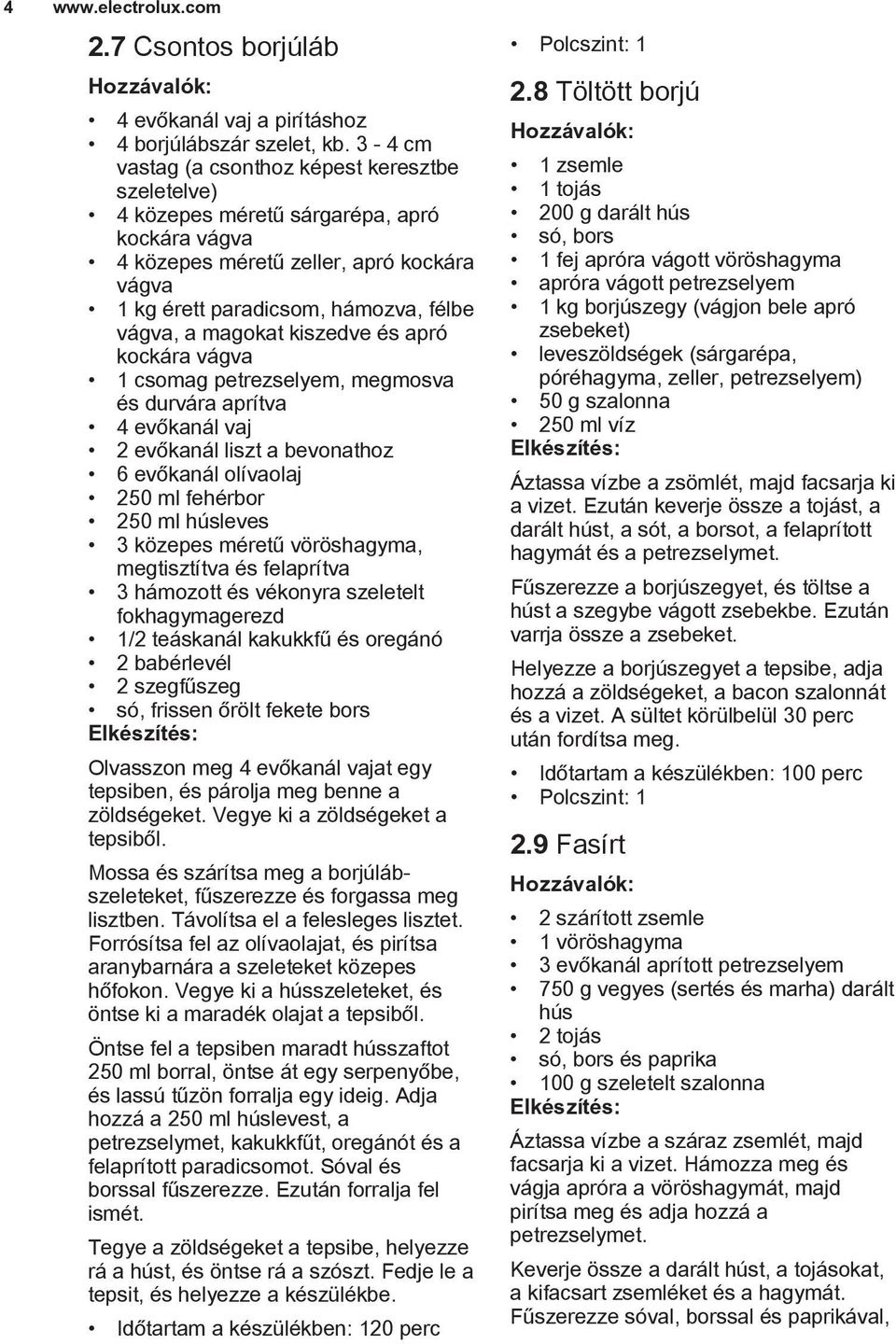 magokat kiszedve és apró kockára vágva 1 csomag petrezselyem, megmosva és durvára aprítva 4 evőkanál vaj 2 evőkanál liszt a bevonathoz 6 evőkanál olívaolaj 250 ml fehérbor 250 ml húsleves 3 közepes