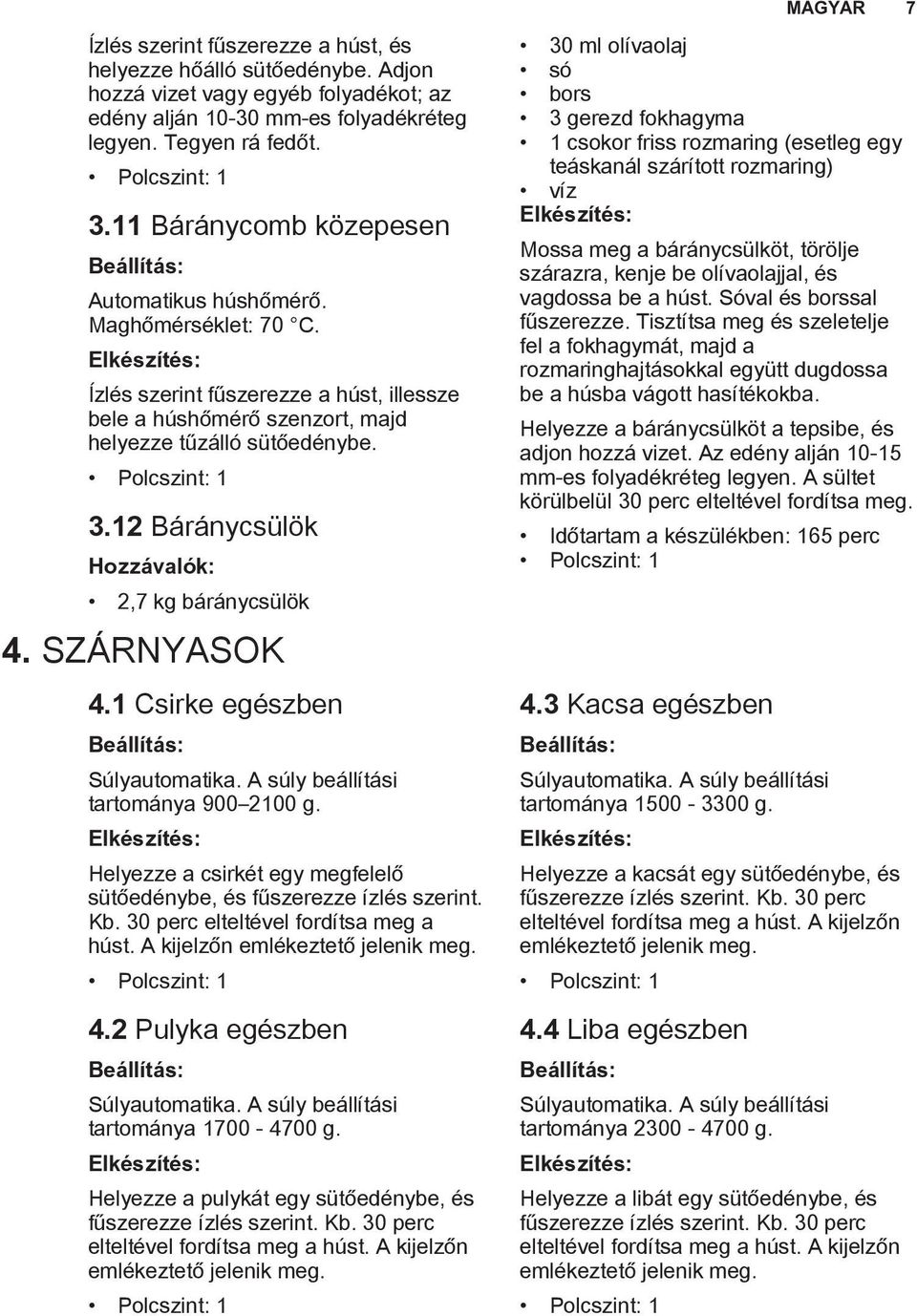 12 Báránycsülök 2,7 kg báránycsülök 4. SZÁRNYASOK 4.1 Csirke egészben Beállítás: Súlyautomatika. A súly beállítási tartománya 900 2100 g.