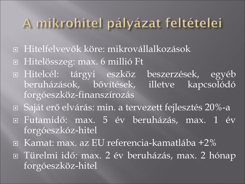 forgóeszköz-finanszírozás Saját erő elvárás: min. a tervezett fejlesztés 20%-a Futamidő: max.