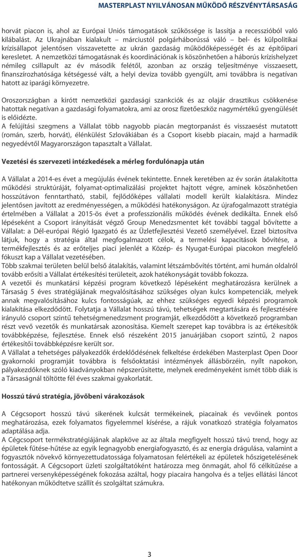 A nemzetközi támogatásnak és koordinációnak is köszönhetően a háborús krízishelyzet némileg csillapult az év második felétől, azonban az ország teljesítménye visszaesett, finanszírozhatósága