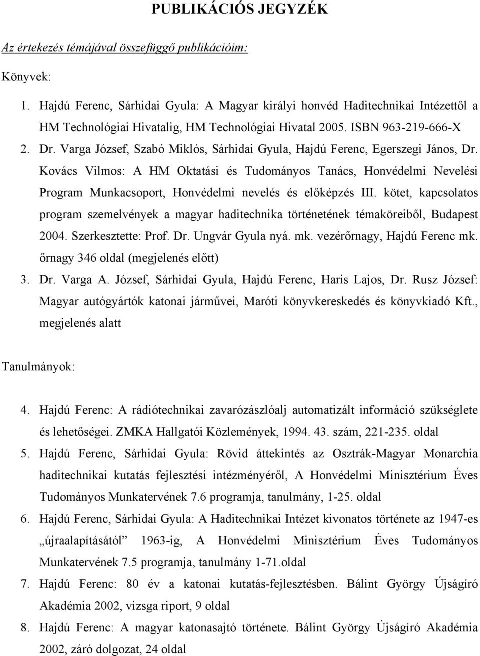 Varga József, Szabó Miklós, Sárhidai Gyula, Hajdú Ferenc, Egerszegi János, Dr.