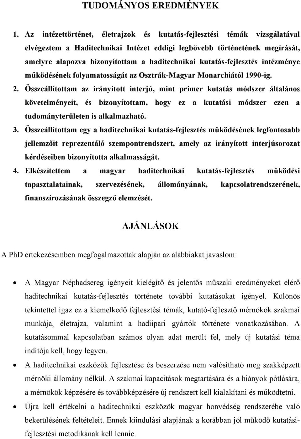 kutatás-fejlesztés intézménye működésének folyamatosságát az Osztrák-Magyar Monarchiától 1990-ig. 2.
