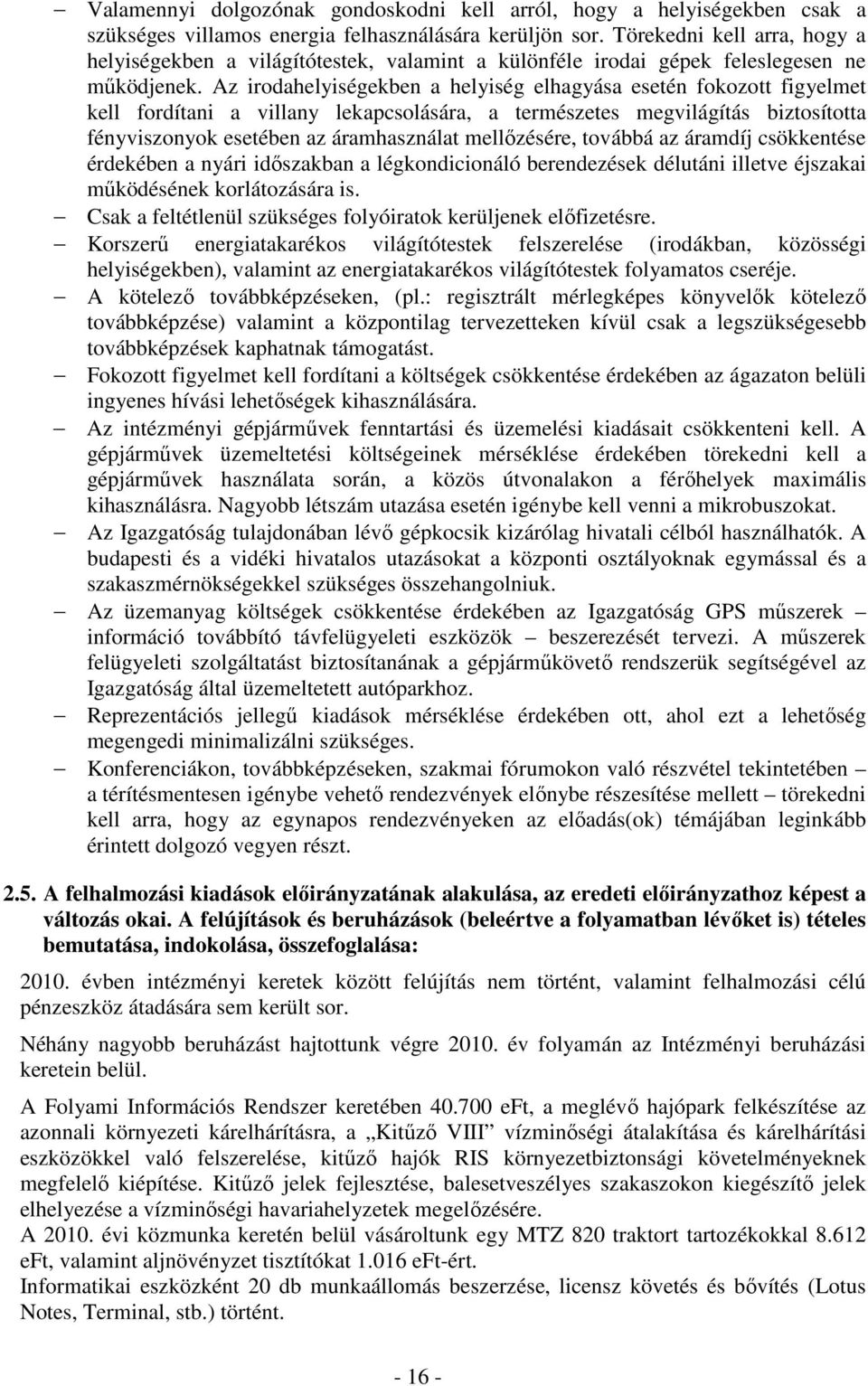 Az irodahelyiségekben a helyiség elhagyása esetén fokozott figyelmet kell fordítani a villany lekapcsolására, a természetes megvilágítás biztosította fényviszonyok esetében az áramhasználat
