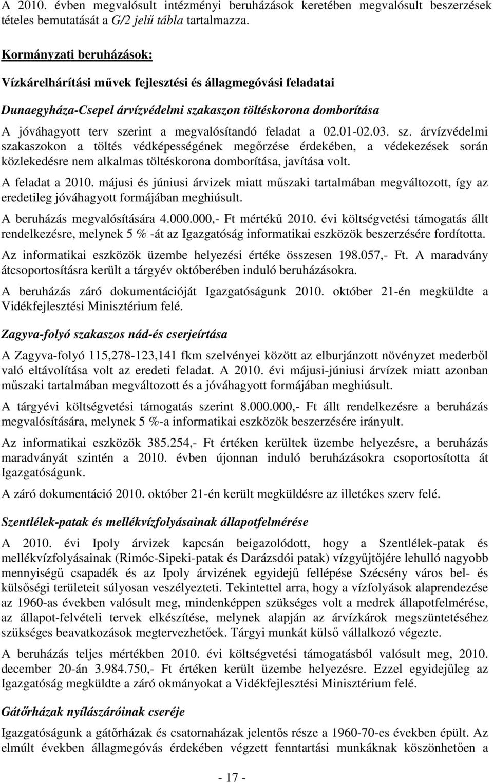 feladat a 02.01-02.03. sz. árvízvédelmi szakaszokon a töltés védképességének megőrzése érdekében, a védekezések során közlekedésre nem alkalmas töltéskorona domborítása, javítása volt.