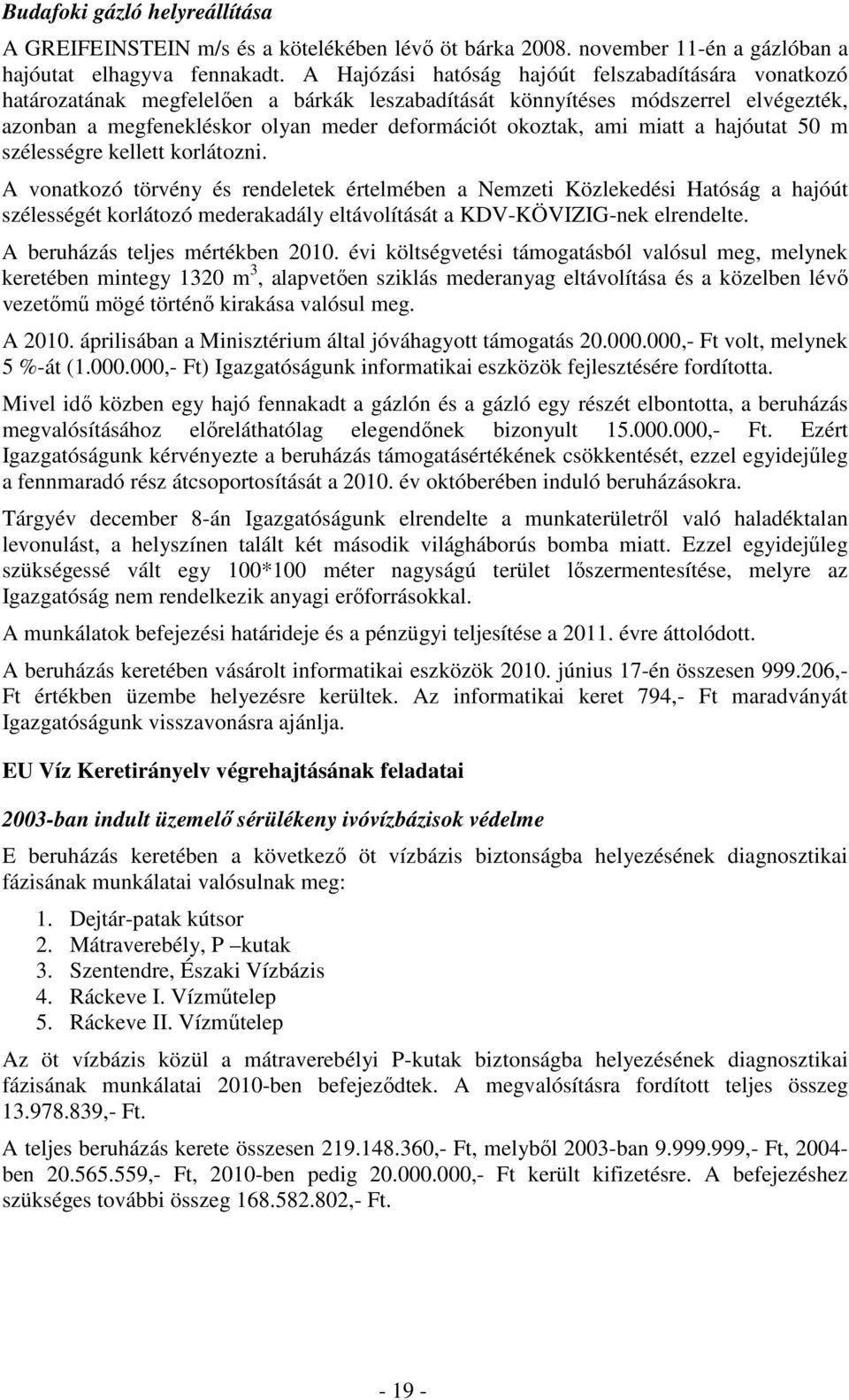 miatt a hajóutat 50 m szélességre kellett korlátozni.