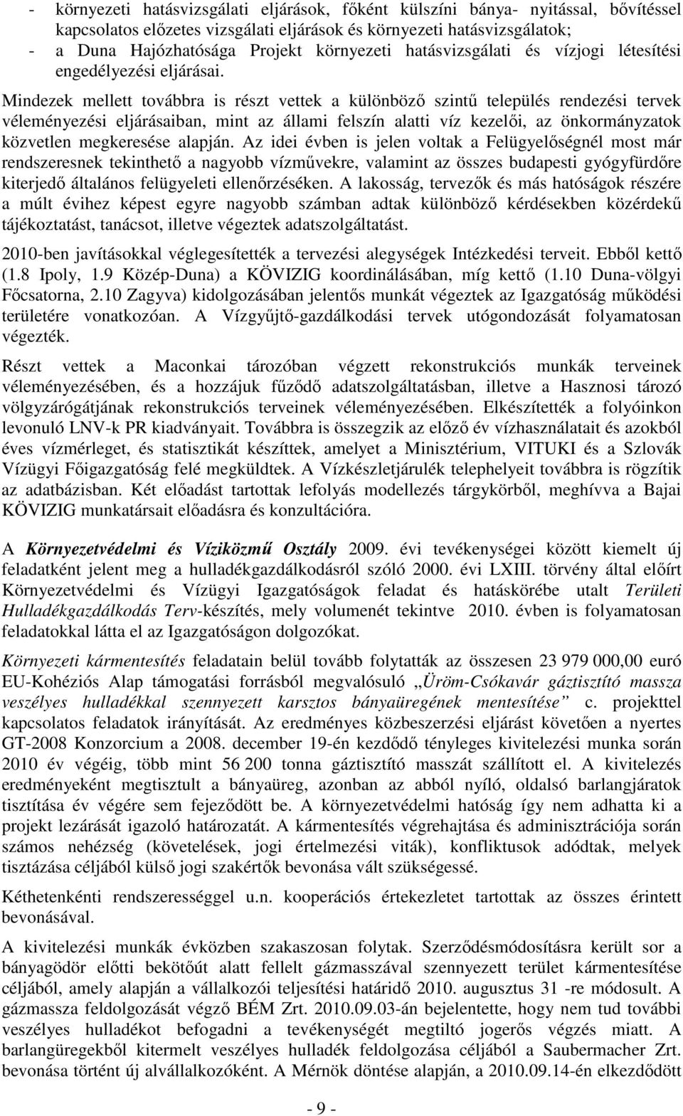 Mindezek mellett továbbra is részt vettek a különböző szintű település rendezési tervek véleményezési eljárásaiban, mint az állami felszín alatti víz kezelői, az önkormányzatok közvetlen megkeresése