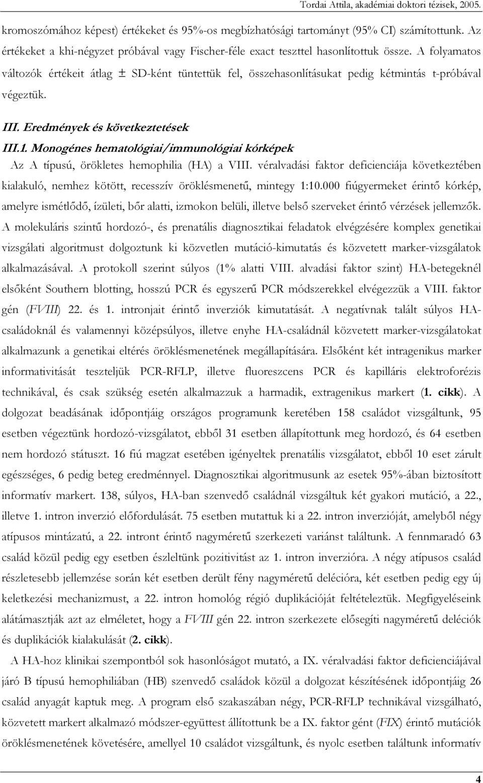 Monogénes hematológiai/immunológiai kórképek Az A típusú, örökletes hemophilia (HA) a VIII.