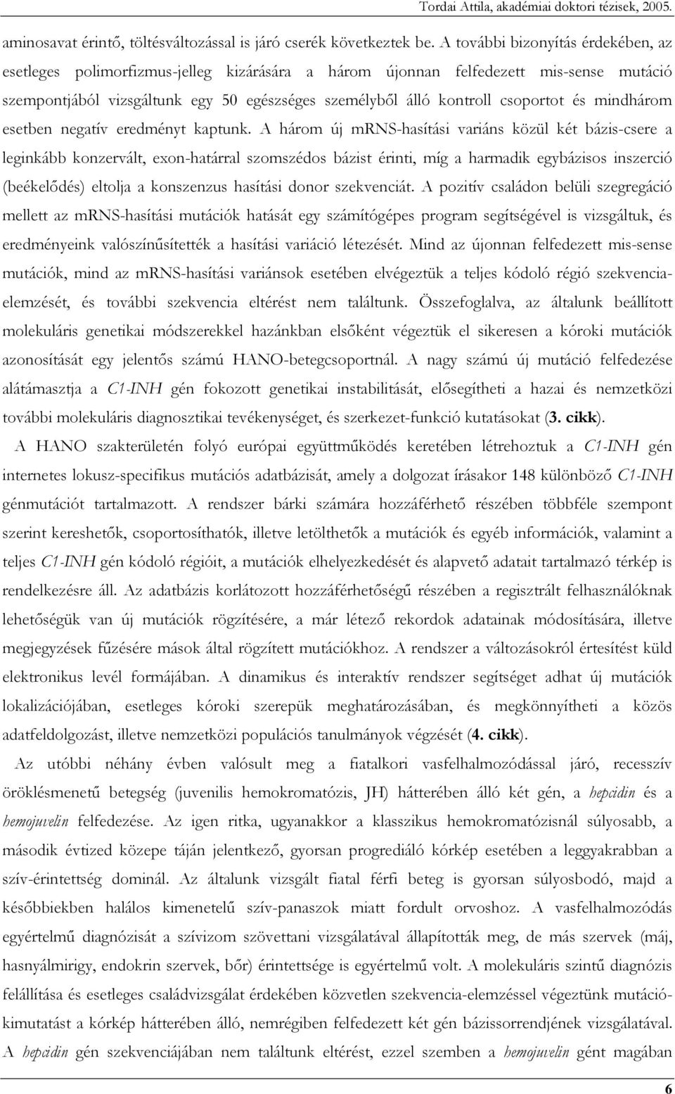 csoportot és mindhárom esetben negatív eredményt kaptunk.