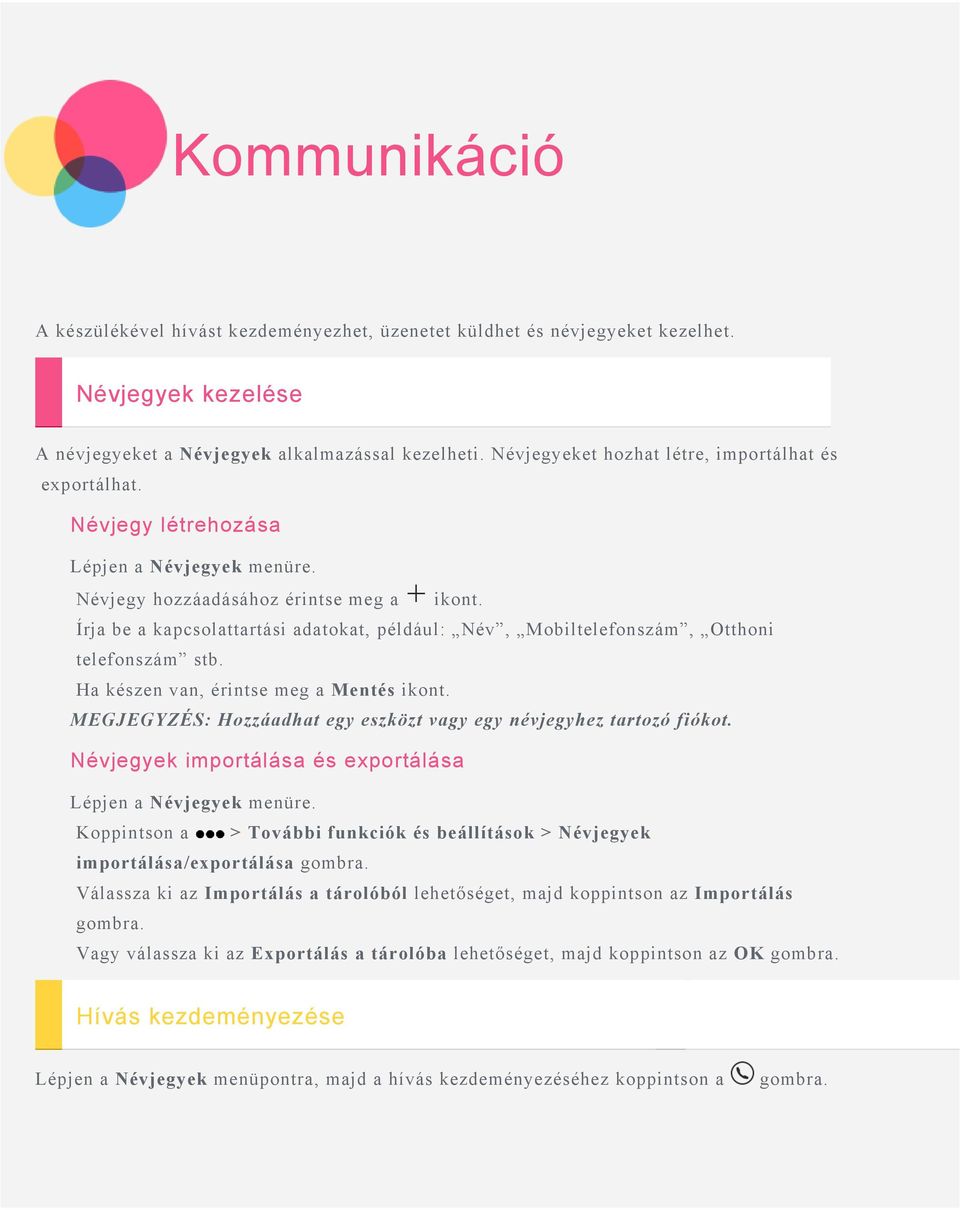 Írja be a kapcsolattartási adatokat, például: Név, Mobiltelefonszám, Otthoni telefonszám stb. Ha készen van, érintse meg a Mentés ikont.
