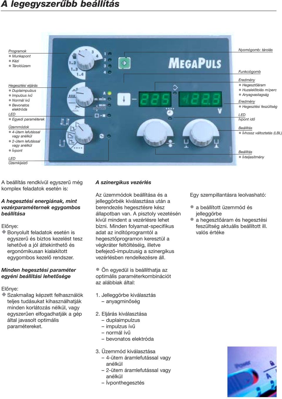 feszültség LED Ívpont idő Beállítás l Ívhossz változtatás (LBL) Beállítás l Ívteljesítmény A beállítás rendkívül egyszerű még komplex feladatok esetén is: A hegesztési energiának, mint