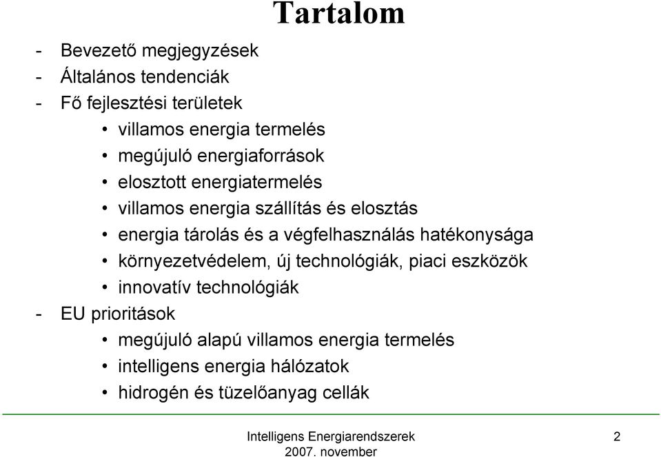 végfelhasználás hatékonysága környezetvédelem, új technológiák, piaci eszközök innovatív technológiák - EU