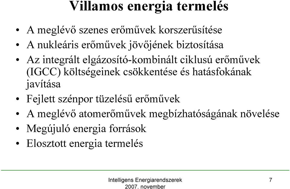 költségeinek csökkentése és hatásfokának javítása Fejlett szénpor tüzelésű erőművek A