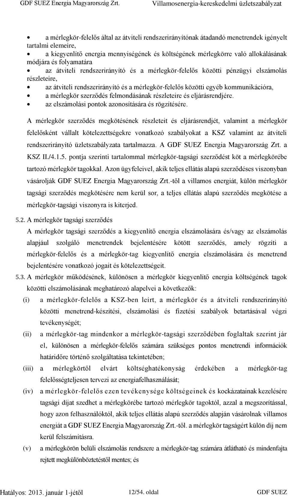 szerződés felmondásának részleteire és eljárásrendjére. az elszámolási pontok azonosítására és rögzítésére.