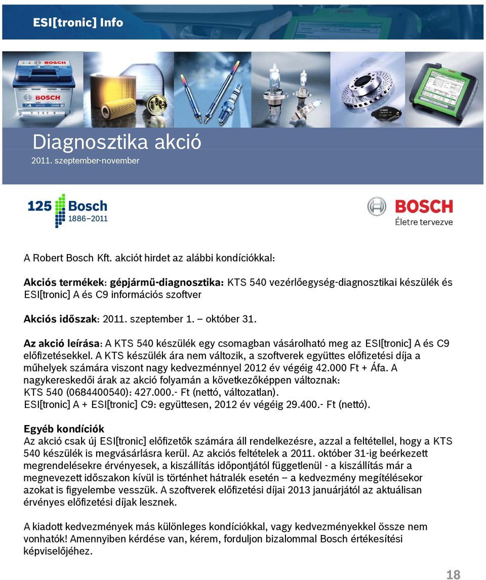 szeptember 1. október 31. Az akció leírása: A KTS 540 készülék egy csomagban vásárolható meg az ESI[tronic] A és C9 előfizetésekkel.