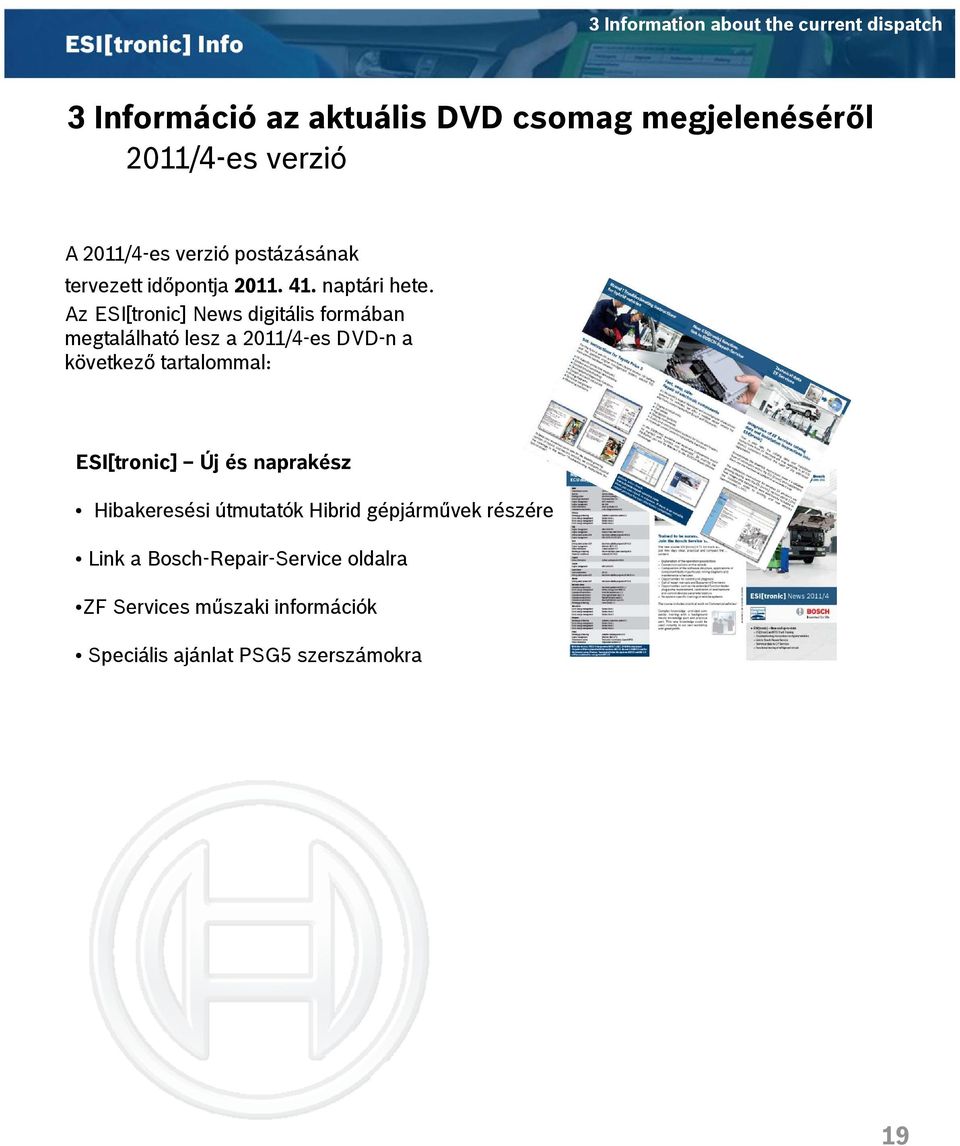 Az ESI[tronic] News digitális formában megtalálható lesz a 2011/4-es DVD-n a következő tartalommal: ESI[tronic] Új és