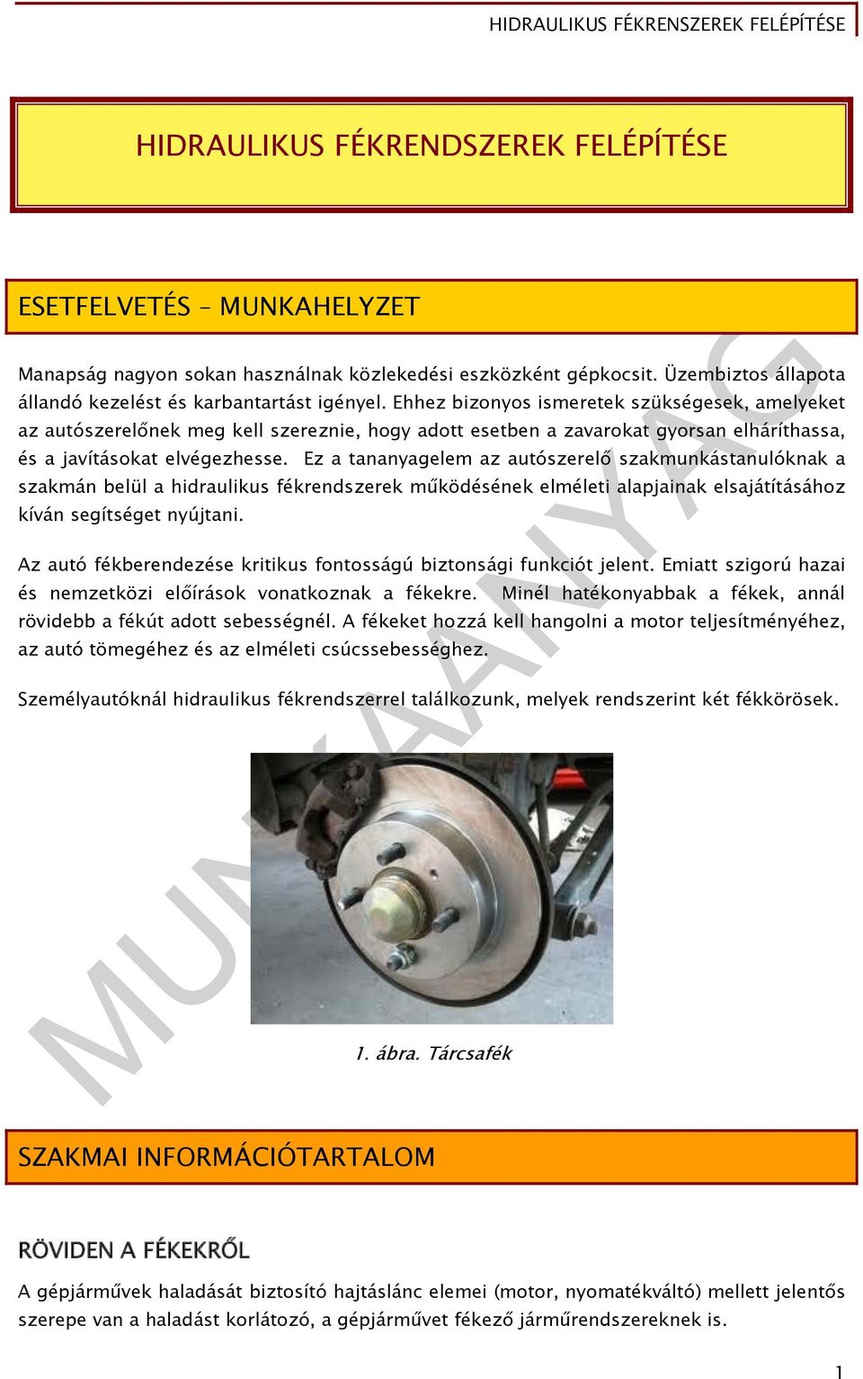 Ehhez bizonyos ismeretek szükségesek, amelyeket az autószerelőnek meg kell szereznie, hogy adott esetben a zavarokat gyorsan elháríthassa, és a javításokat elvégezhesse.