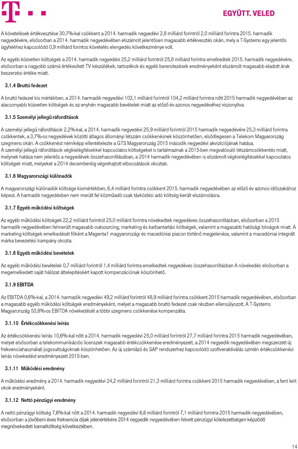 Az egyéb közvetlen költségek a 2014. harmadik i 25,2 milliárd forintról 25,8 milliárd forintra emelkedtek 2015.