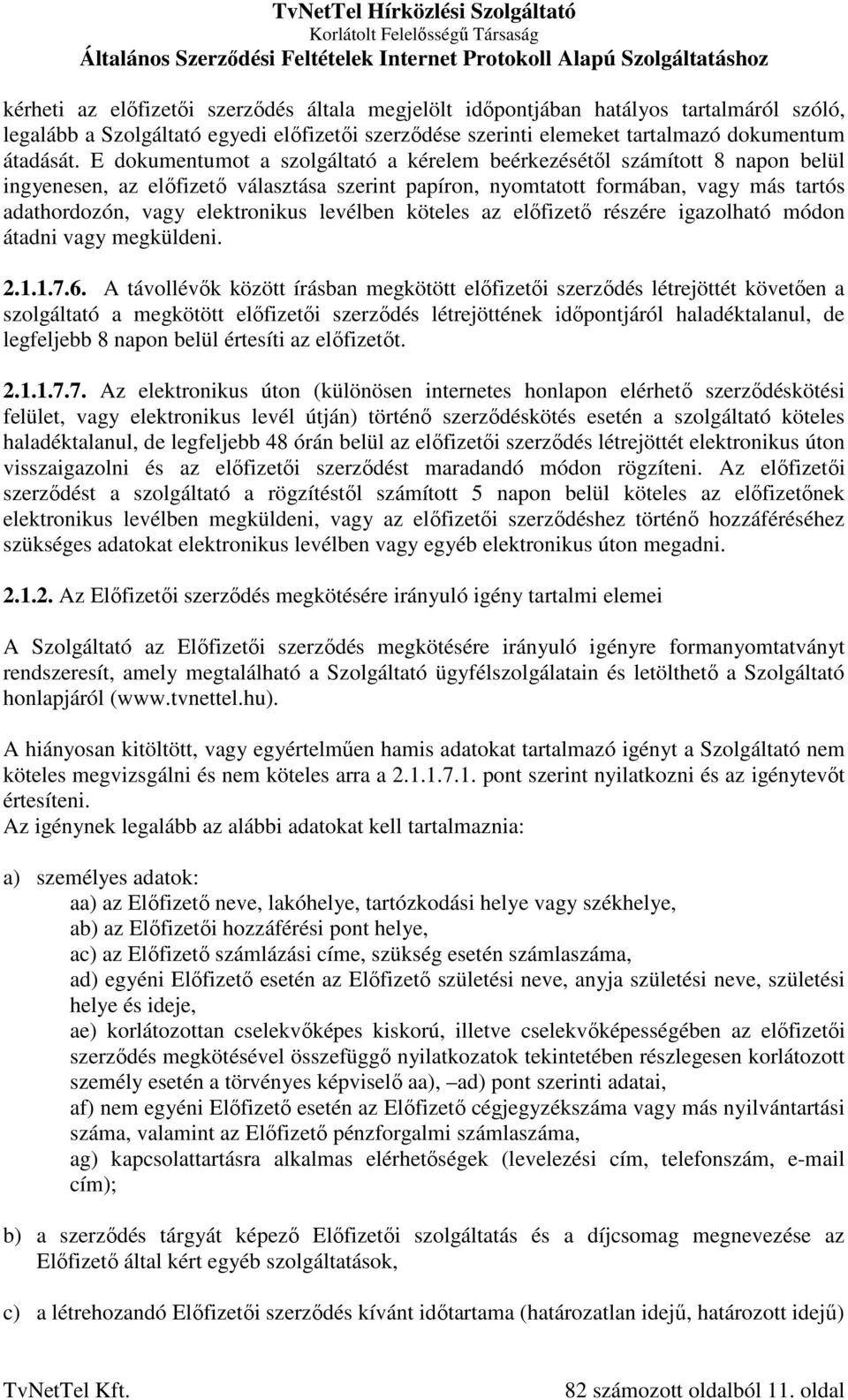 levélben köteles az előfizető részére igazolható módon átadni vagy megküldeni. 2.1.1.7.6.