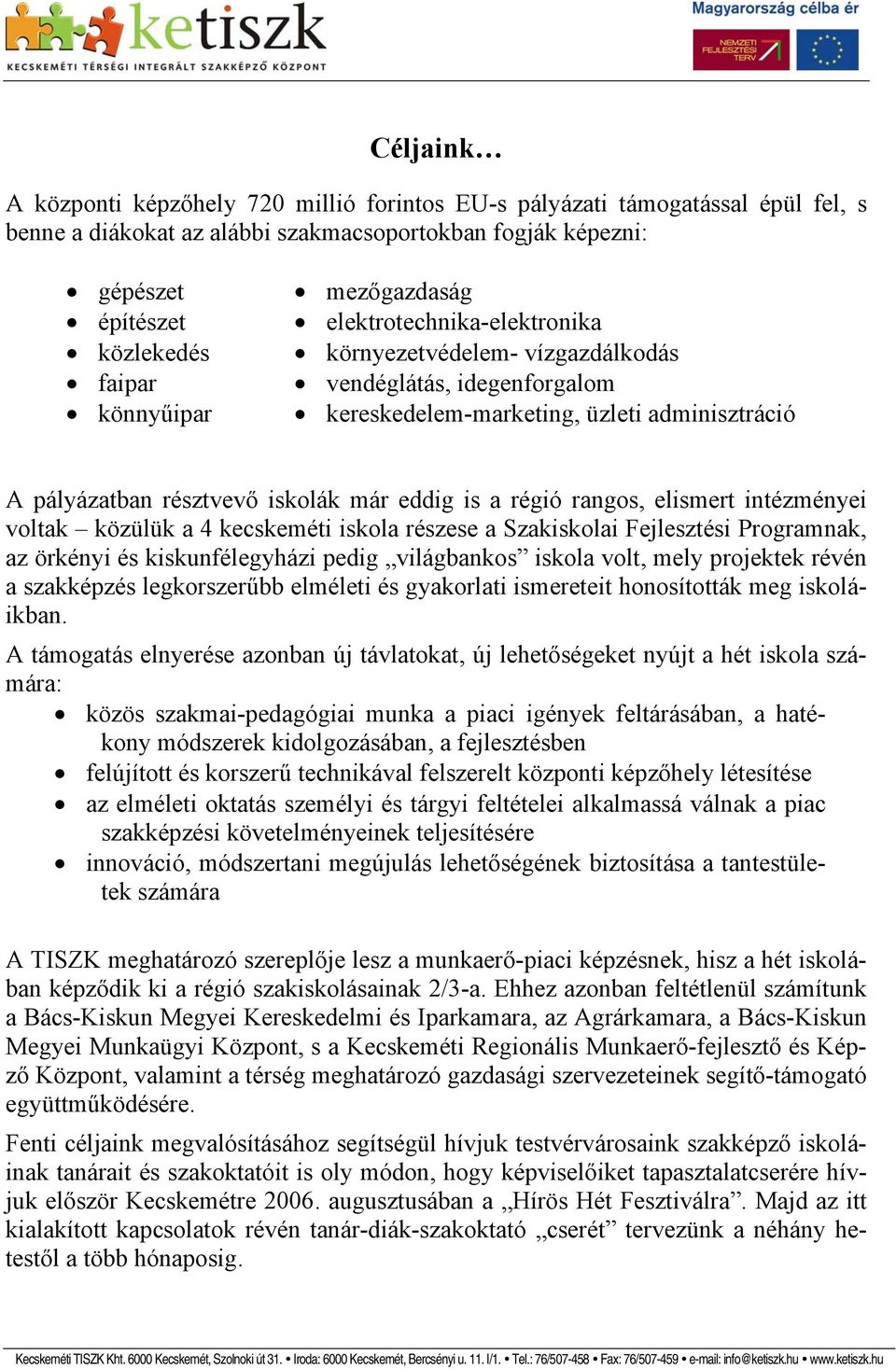 régió rangos, elismert intézményei voltak közülük a 4 kecskeméti iskola részese a Szakiskolai Fejlesztési Programnak, az örkényi és kiskunfélegyházi pedig világbankos iskola volt, mely projektek