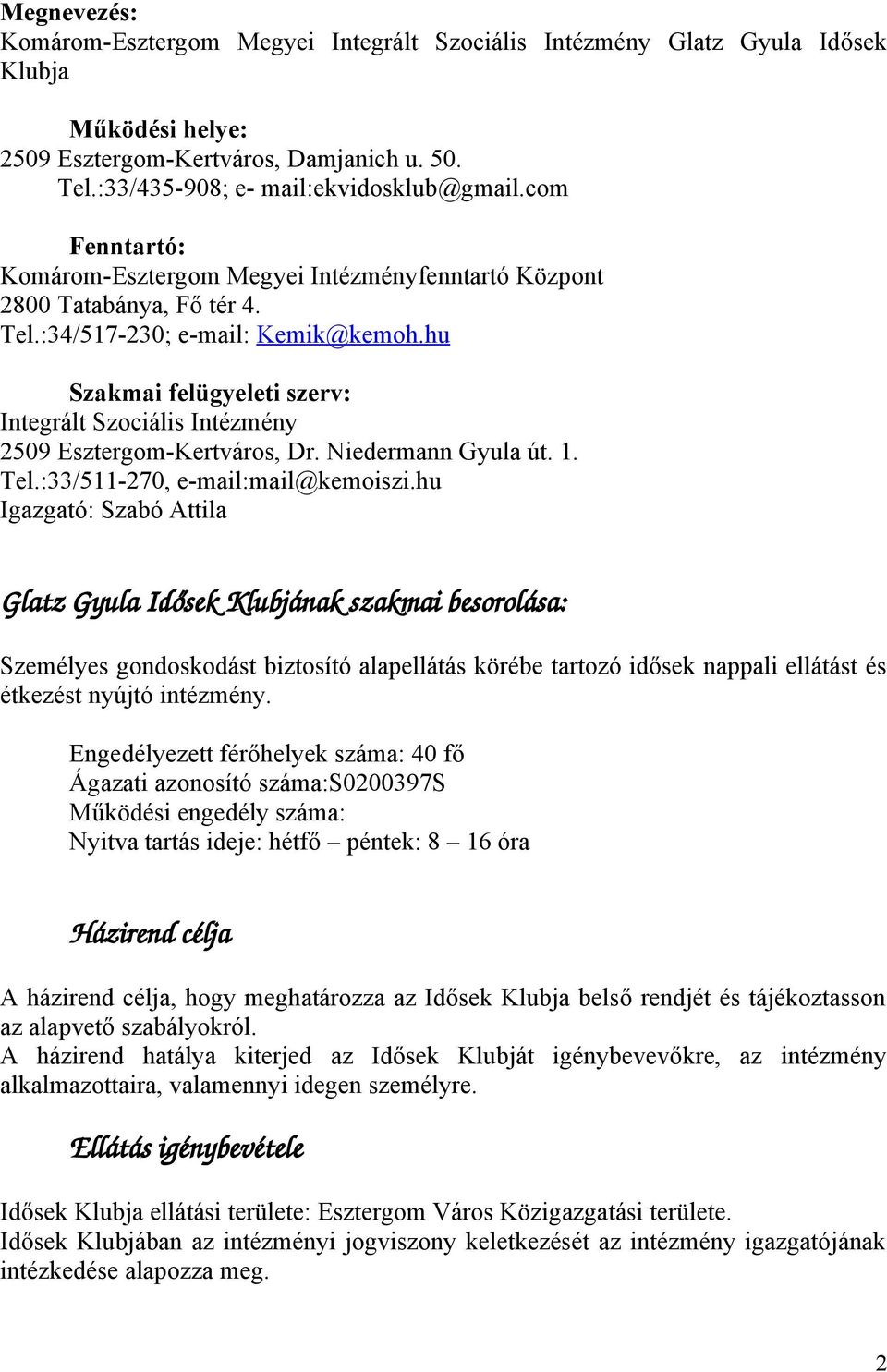 hu Szakmai felügyeleti szerv: Integrált Szciális Intézmény 2509 Esztergm-Kertvárs, Dr. Niedermann Gyula út. 1. Tel.:33/511-270, e-mail:mail@kemiszi.