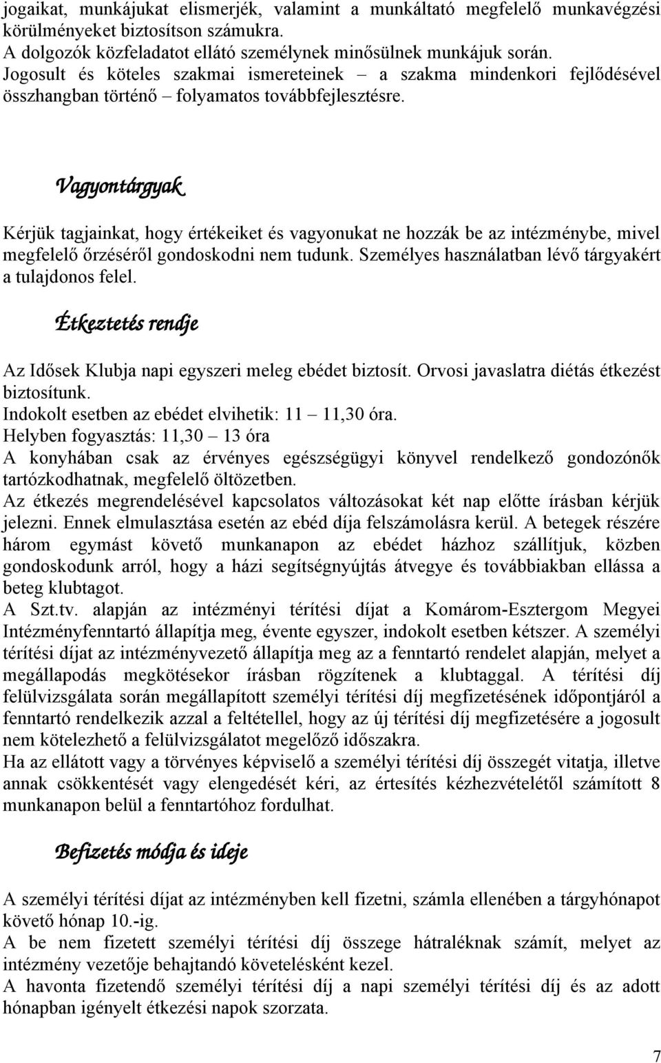 Vagyntárgyak Kérjük tagjainkat, hgy értékeiket és vagynukat ne hzzák be az intézménybe, mivel megfelelő őrzéséről gndskdni nem tudunk. Személyes használatban lévő tárgyakért a tulajdns felel.