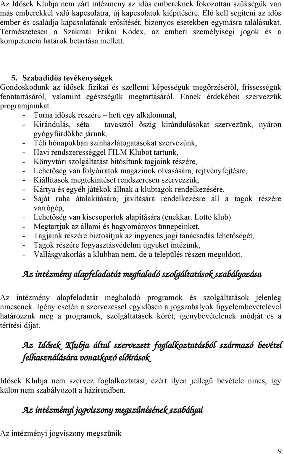 Természetesen a Szakmai Etikai Kódex, az emberi személyiségi jgk és a kmpetencia határk betartása mellett. 5.