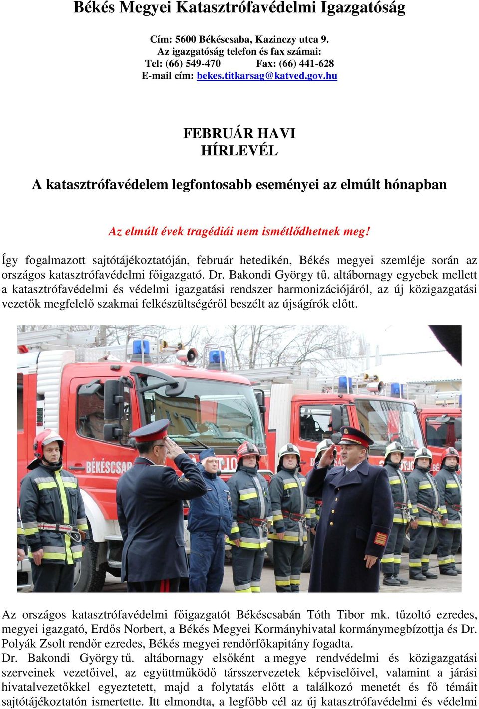 Így fogalmazott sajtótájékoztatóján, február hetedikén, Békés megyei szemléje során az országos katasztrófavédelmi főigazgató. Dr. Bakondi György tű.