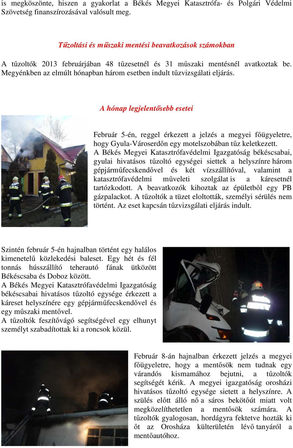 Megyénkben az elmúlt hónapban három esetben indult tűzvizsgálati eljárás.