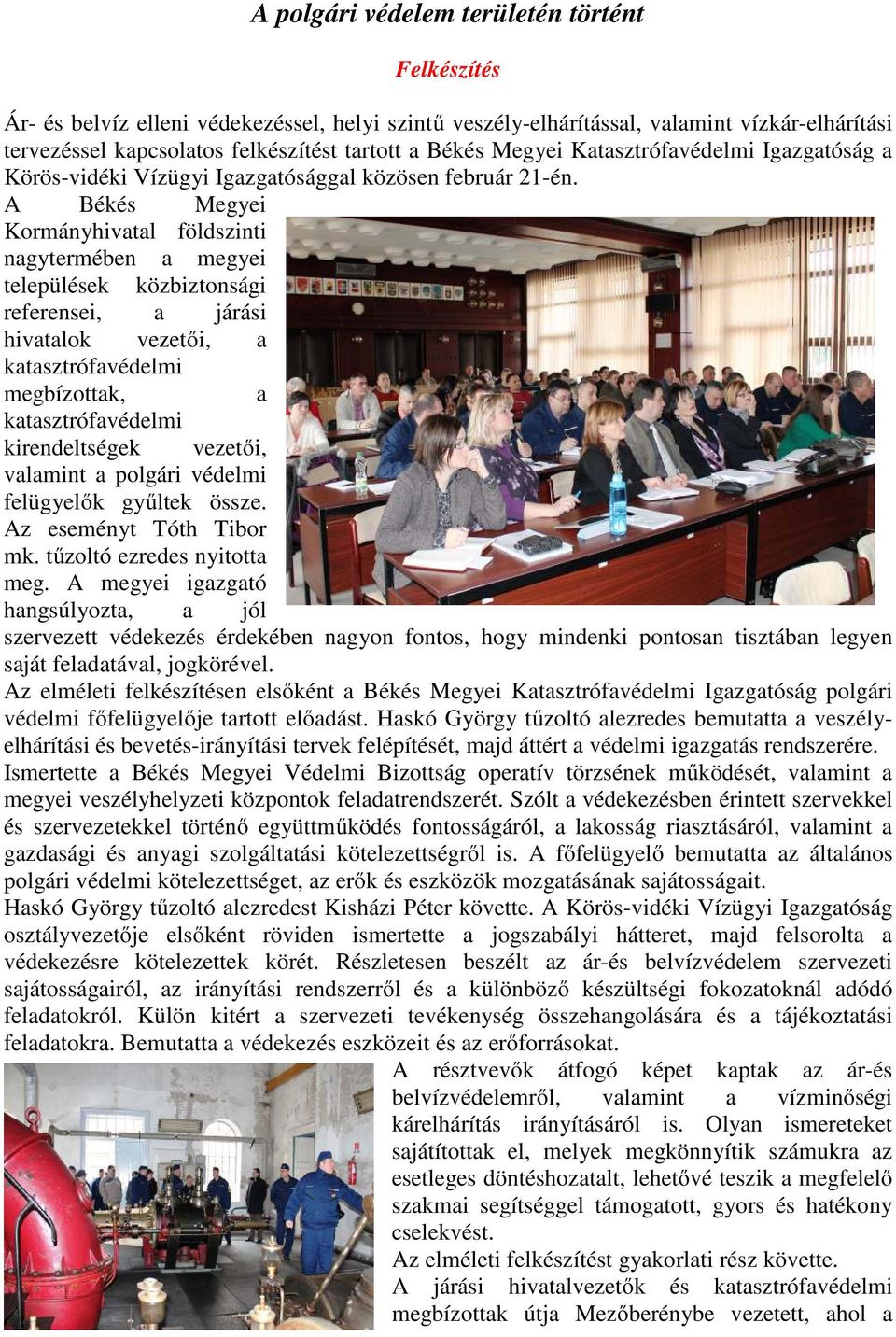 A Békés Megyei Kormányhivatal földszinti nagytermében a megyei települések közbiztonsági referensei, a járási hivatalok vezetői, a katasztrófavédelmi megbízottak, a katasztrófavédelmi kirendeltségek