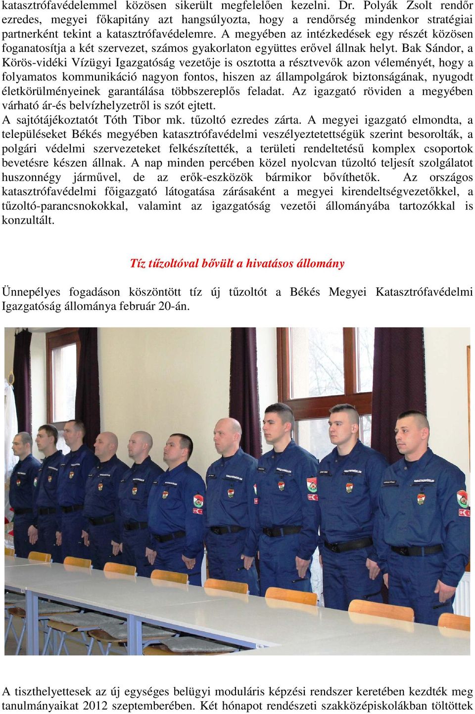 A megyében az intézkedések egy részét közösen foganatosítja a két szervezet, számos gyakorlaton együttes erővel állnak helyt.