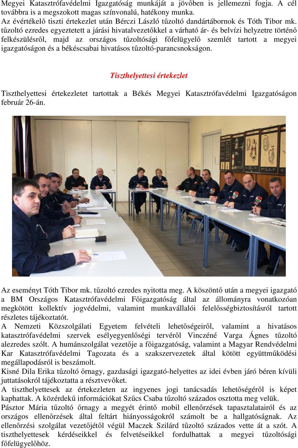 tűzoltó ezredes egyeztetett a járási hivatalvezetőkkel a várható ár- és belvízi helyzetre történő felkészülésről, majd az országos tűzoltósági főfelügyelő szemlét tartott a megyei igazgatóságon és a