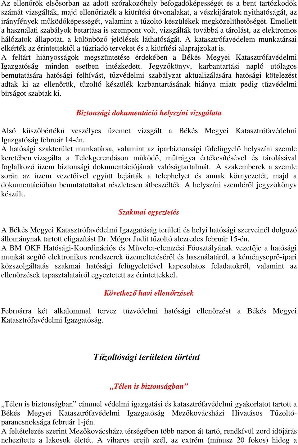 Emellett a használati szabályok betartása is szempont volt, vizsgálták továbbá a tárolást, az elektromos hálózatok állapotát, a különböző jelölések láthatóságát.