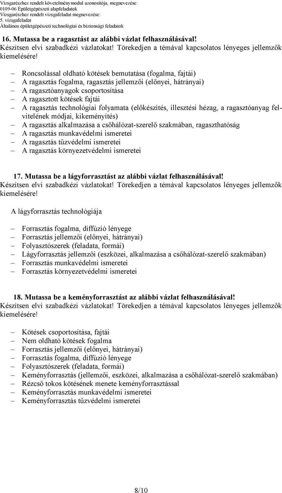 technológiai folyamata (előkészítés, illesztési hézag, a ragasztóanyag felvitelének módjai, kikeményítés) A ragasztás alkalmazása a csőhálózat-szerelő szakmában, ragaszthatóság A ragasztás