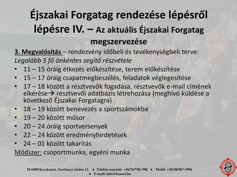 óráig csapatmegbeszélés, feladatok véglegesítése 17 18 között a résztvevők fogadása, résztvevők e-mail címének elkérése résztvevői adatbázis létrehozása