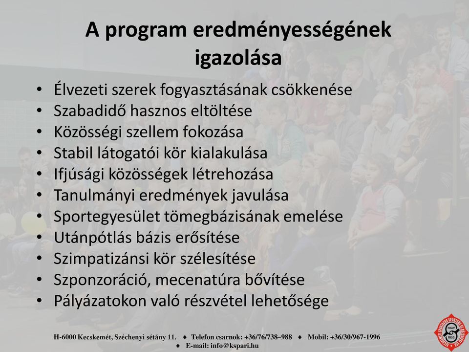 létrehozása Tanulmányi eredmények javulása Sportegyesület tömegbázisának emelése Utánpótlás bázis