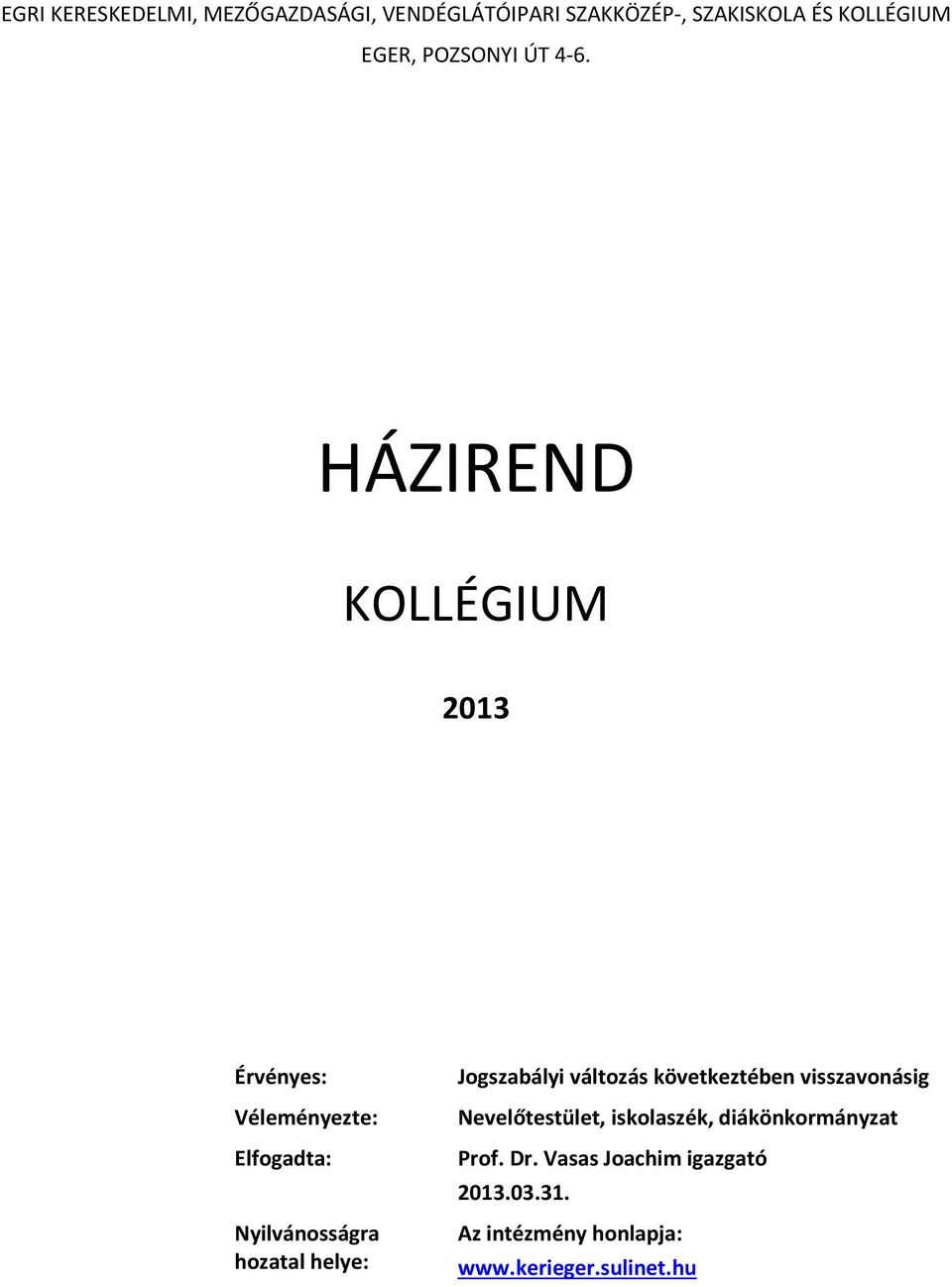 HÁZIREND KOLLÉGIUM 2013 Érvényes: Véleményezte: Elfogadta: Nyilvánosságra hozatal helye: