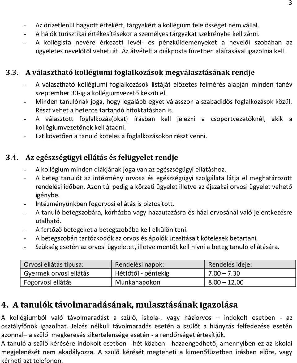 3. A választható kollégiumi foglalkozások megválasztásának rendje - A választható kollégiumi foglalkozások listáját előzetes felmérés alapján minden tanév szeptember 30-ig a kollégiumvezető készíti