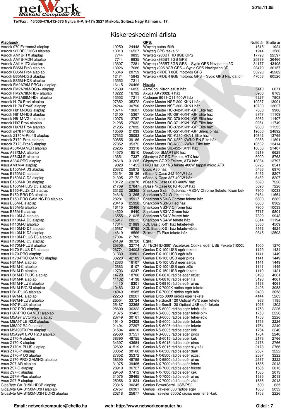 34177 43405 Asrock B85M Pro3 alaplap 13926 17686 Wayteq x995 8GB GPS + Sygic GPS Navigation 3D 28470 36157 Asrock B85M Pro4 alaplap 16346 20759 Wayteq xrider 8GB motoros GPS 33293 42282 Asrock