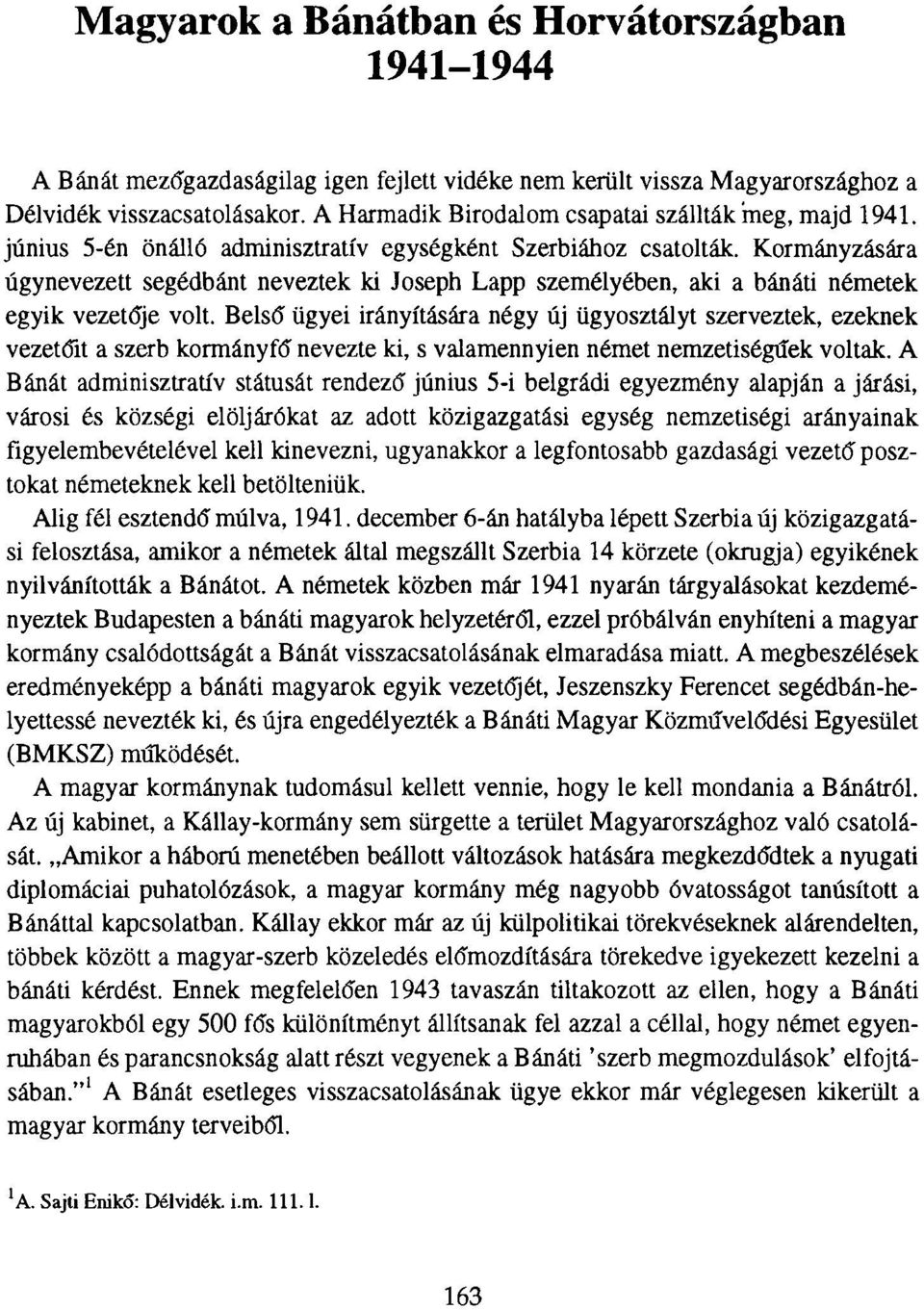 Kormányzására úgynevezett segédbánt neveztek ki Joseph Lapp személyében, aki a bánáti németek egyik vezetője volt.
