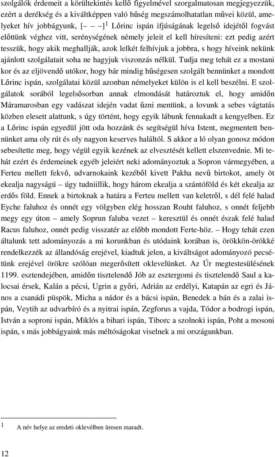 híveink nekünk ajánlott szolgálatait soha ne hagyjuk viszonzás nélkül.